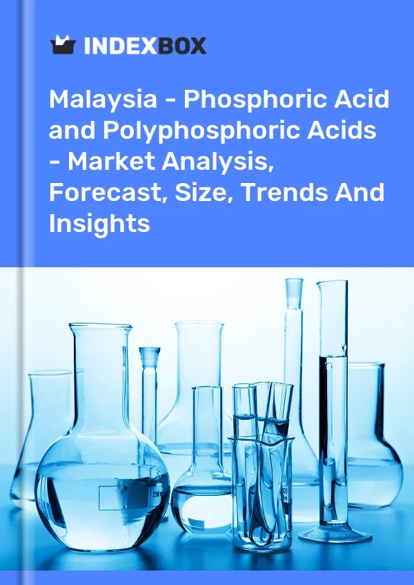 Report Malaysia - Phosphoric Acid and Polyphosphoric Acids - Market Analysis, Forecast, Size, Trends and Insights for 499$
