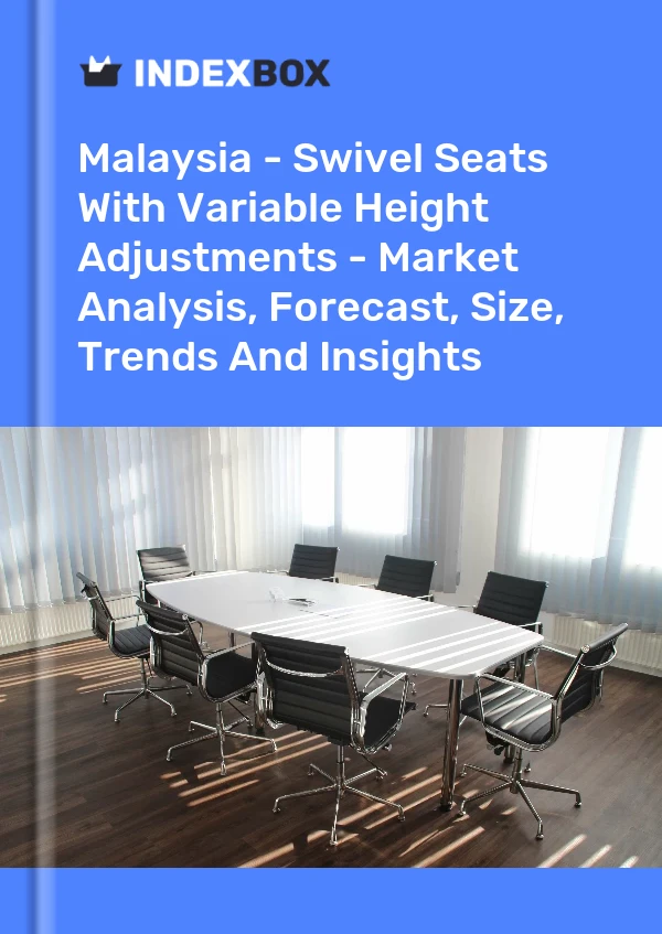 Report Malaysia - Swivel Seats With Variable Height Adjustments - Market Analysis, Forecast, Size, Trends and Insights for 499$