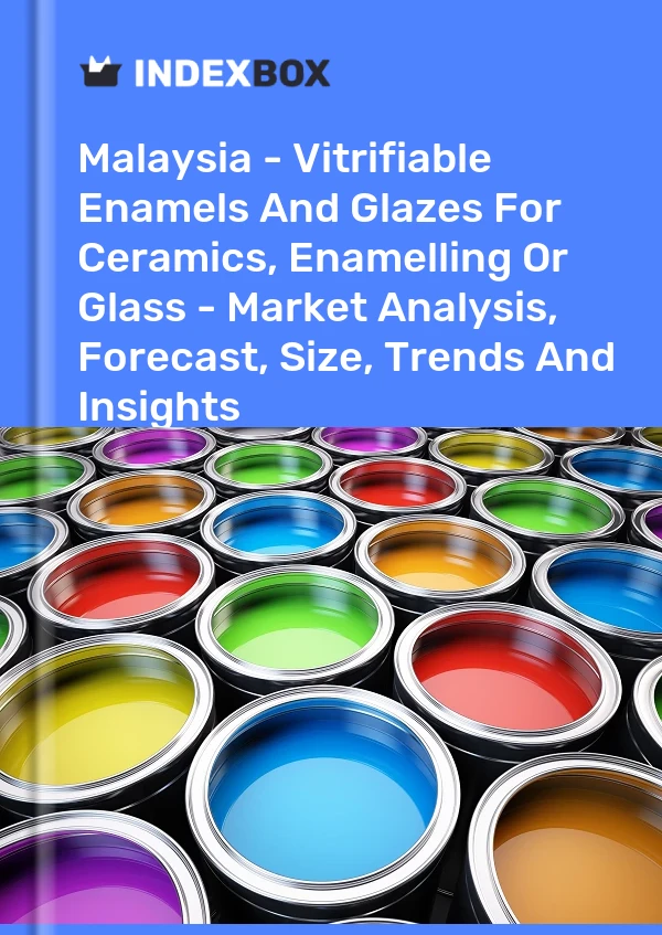 Report Malaysia - Vitrifiable Enamels and Glazes for Ceramics, Enamelling or Glass - Market Analysis, Forecast, Size, Trends and Insights for 499$