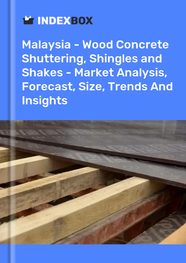 Report Malaysia - Wood Concrete Shuttering, Shingles and Shakes - Market Analysis, Forecast, Size, Trends and Insights for 499$