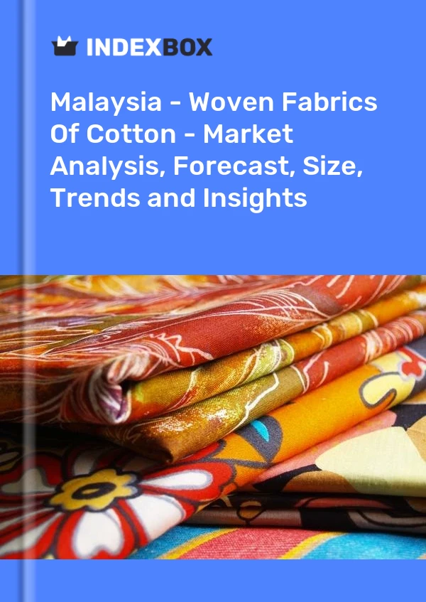 Report Malaysia - Woven Fabrics of Cotton - Market Analysis, Forecast, Size, Trends and Insights for 499$