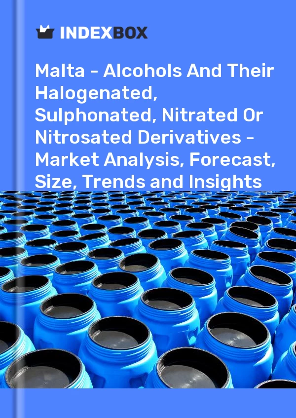 Report Malta - Alcohols and Their Halogenated, Sulphonated, Nitrated or Nitrosated Derivatives - Market Analysis, Forecast, Size, Trends and Insights for 499$