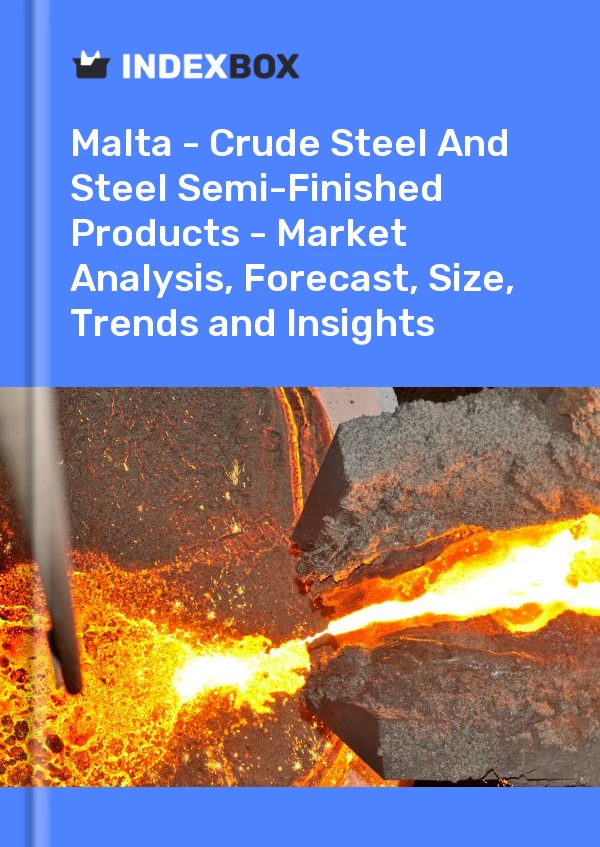 Report Malta - Crude Steel and Steel Semi-Finished Products - Market Analysis, Forecast, Size, Trends and Insights for 499$