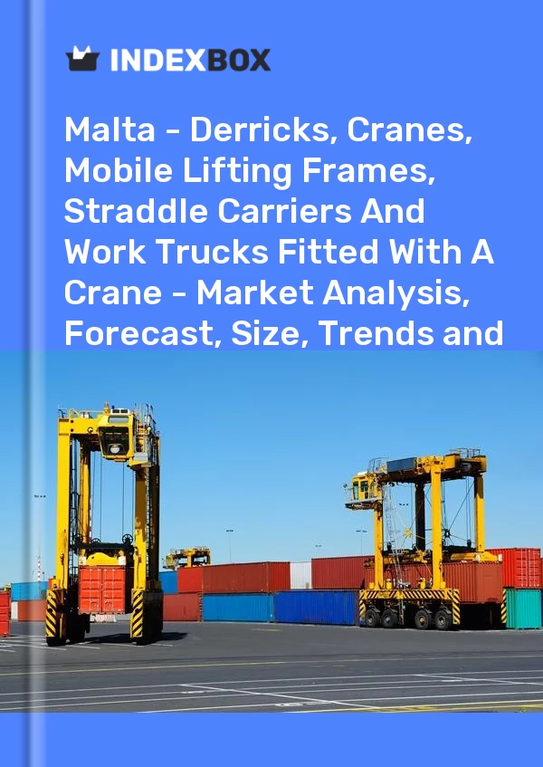 Report Malta - Derricks, Cranes, Mobile Lifting Frames, Straddle Carriers and Work Trucks Fitted With A Crane - Market Analysis, Forecast, Size, Trends and Insights for 499$