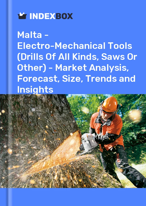 Report Malta - Electro-Mechanical Tools (Drills of All Kinds, Saws or Other) - Market Analysis, Forecast, Size, Trends and Insights for 499$