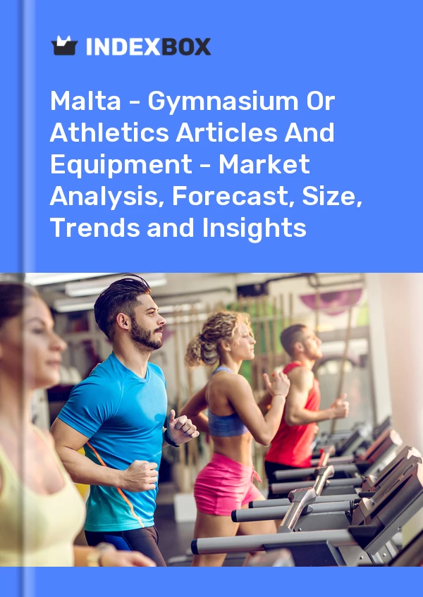 Report Malta - Gymnasium or Athletics Articles and Equipment - Market Analysis, Forecast, Size, Trends and Insights for 499$