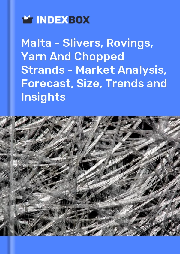 Report Malta - Slivers, Rovings, Yarn and Chopped Strands - Market Analysis, Forecast, Size, Trends and Insights for 499$