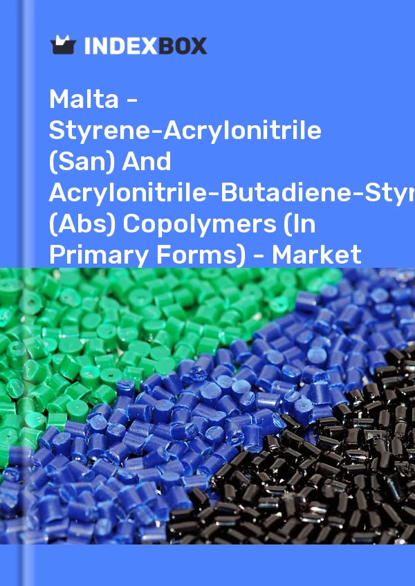 Report Malta - Styrene-Acrylonitrile (San) and Acrylonitrile-Butadiene-Styrene (Abs) Copolymers (In Primary Forms) - Market Analysis, Forecast, Size, Trends and Insights for 499$