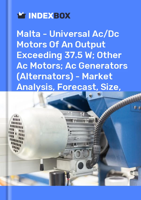 Report Malta - Universal Ac/Dc Motors of An Output Exceeding 37.5 W; Other Ac Motors; Ac Generators (Alternators) - Market Analysis, Forecast, Size, Trends and Insights for 499$