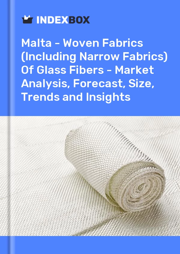 Report Malta - Woven Fabrics (Including Narrow Fabrics) of Glass Fibers - Market Analysis, Forecast, Size, Trends and Insights for 499$