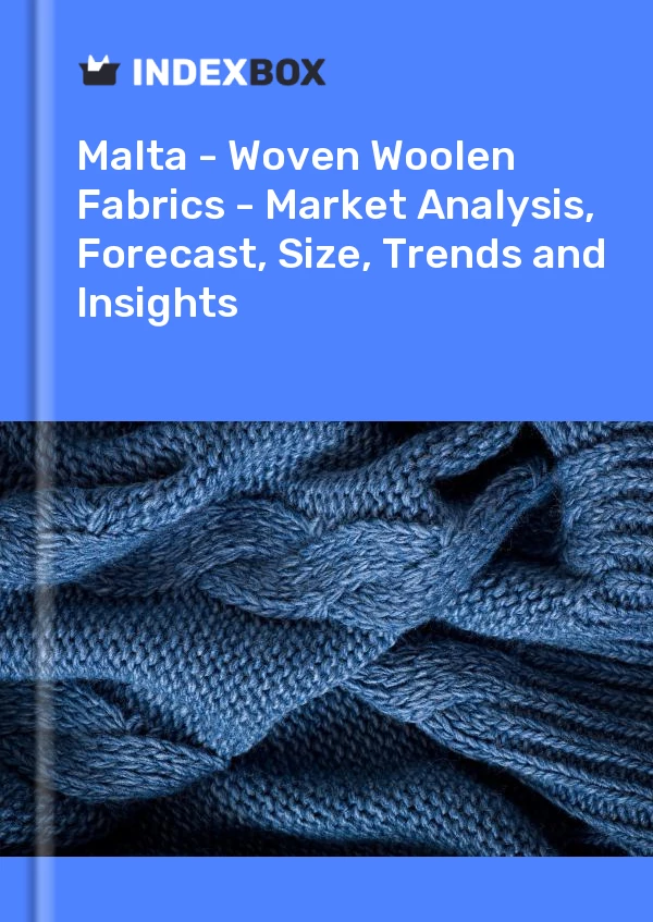 Report Malta - Woven Woolen Fabrics - Market Analysis, Forecast, Size, Trends and Insights for 499$