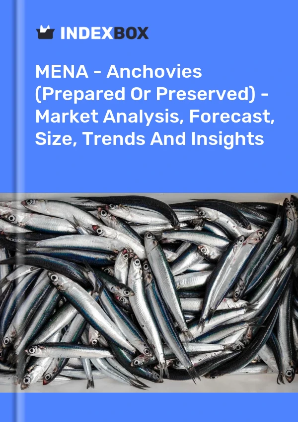 Report MENA - Anchovies (Prepared or Preserved) - Market Analysis, Forecast, Size, Trends and Insights for 499$