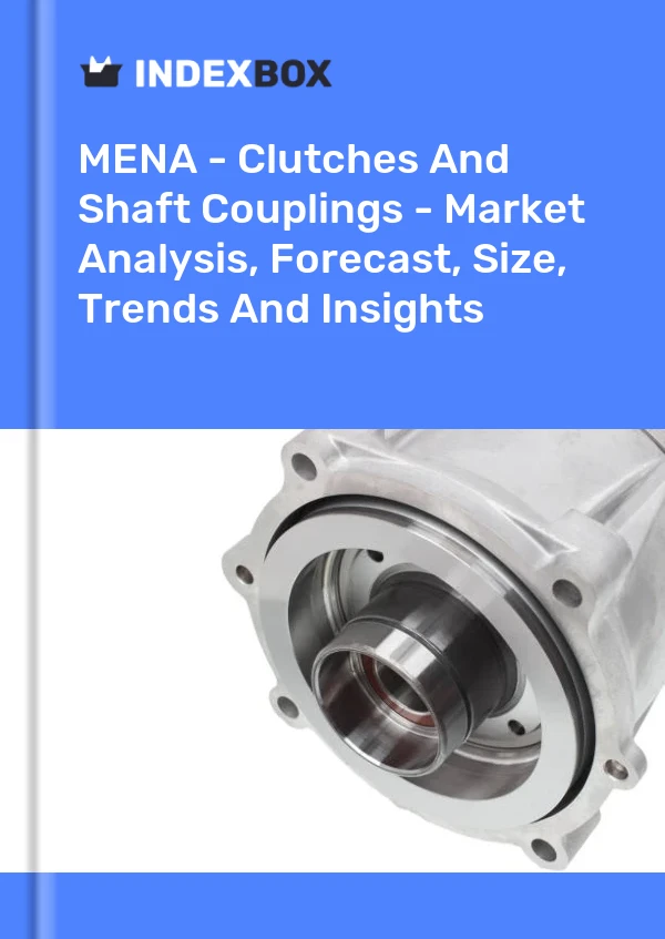 Report MENA - Clutches and Shaft Couplings - Market Analysis, Forecast, Size, Trends and Insights for 499$