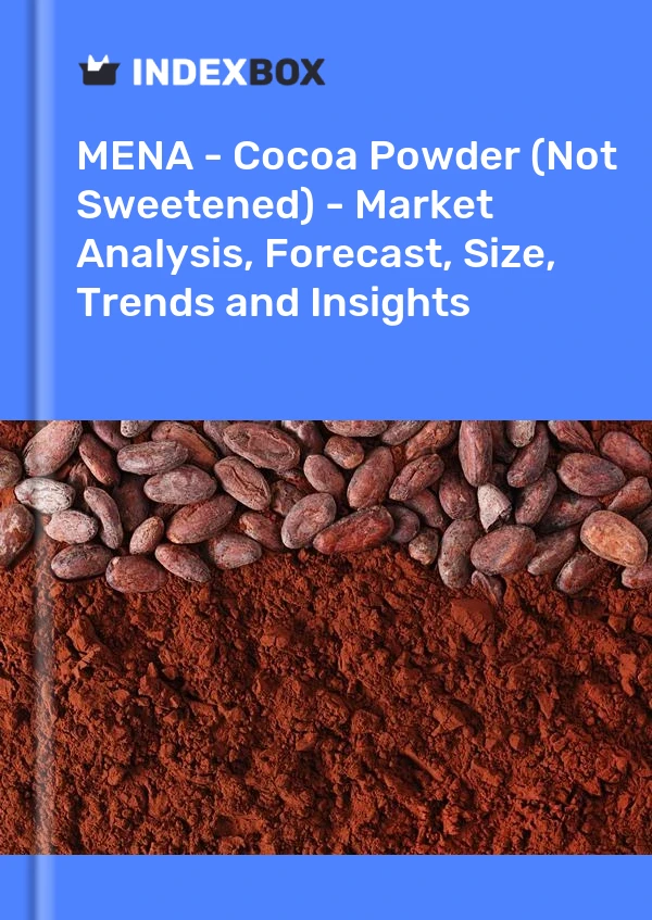 Report MENA - Cocoa Powder (Not Sweetened) - Market Analysis, Forecast, Size, Trends and Insights for 499$