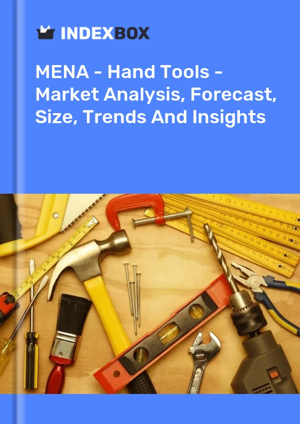 Report MENA - Hand Tools - Market Analysis, Forecast, Size, Trends and Insights for 499$