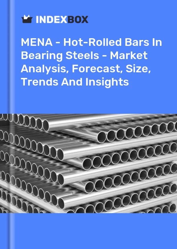 Report MENA - Hot-Rolled Bars in Bearing Steels - Market Analysis, Forecast, Size, Trends and Insights for 499$