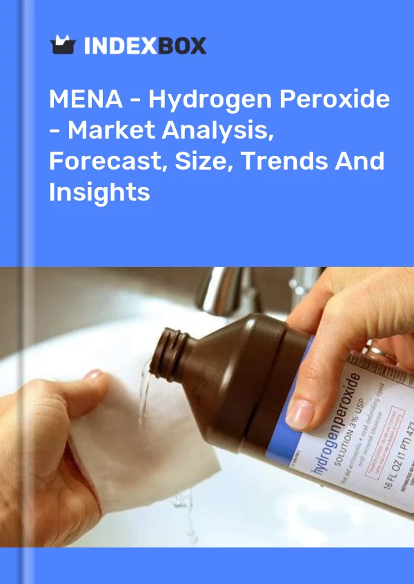 Report MENA - Hydrogen Peroxide - Market Analysis, Forecast, Size, Trends and Insights for 499$