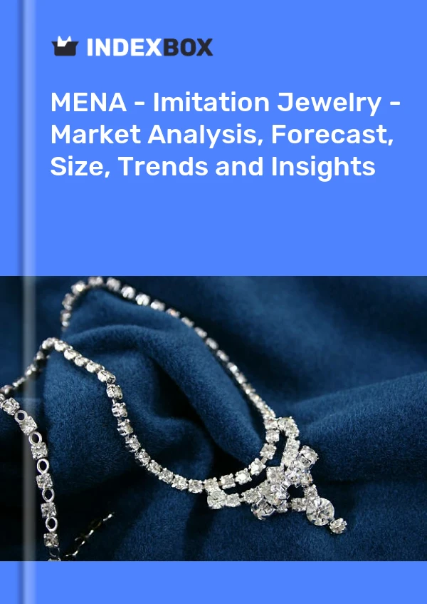 Report MENA - Imitation Jewelry - Market Analysis, Forecast, Size, Trends and Insights for 499$