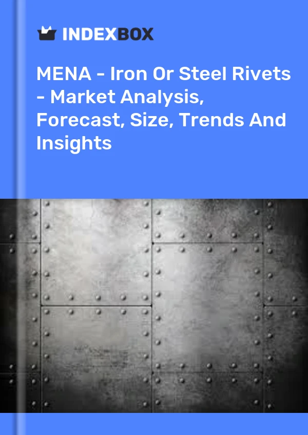 Report MENA - Iron or Steel Rivets - Market Analysis, Forecast, Size, Trends and Insights for 499$