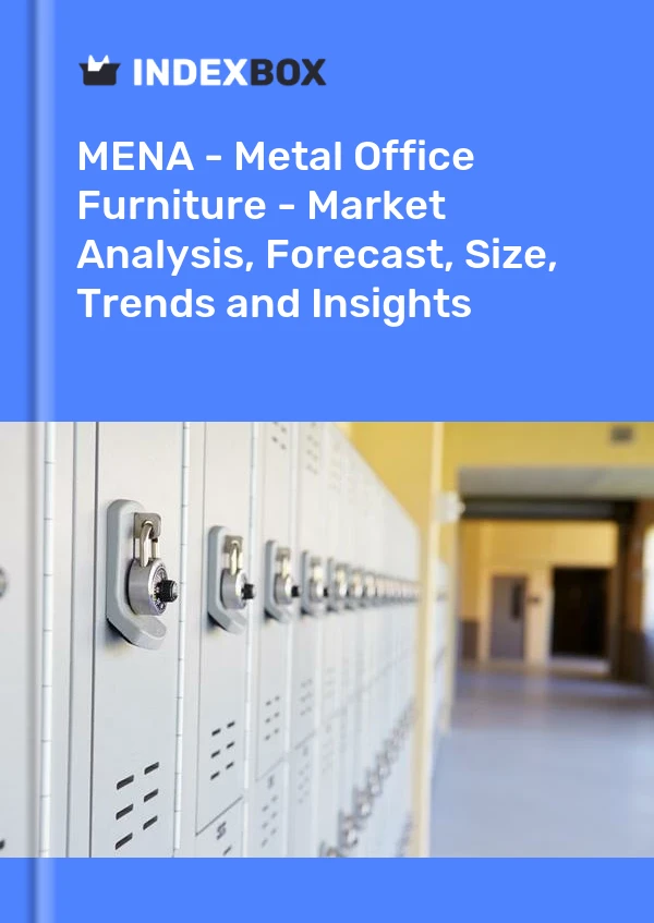 Report MENA - Metal Office Furniture - Market Analysis, Forecast, Size, Trends and Insights for 499$