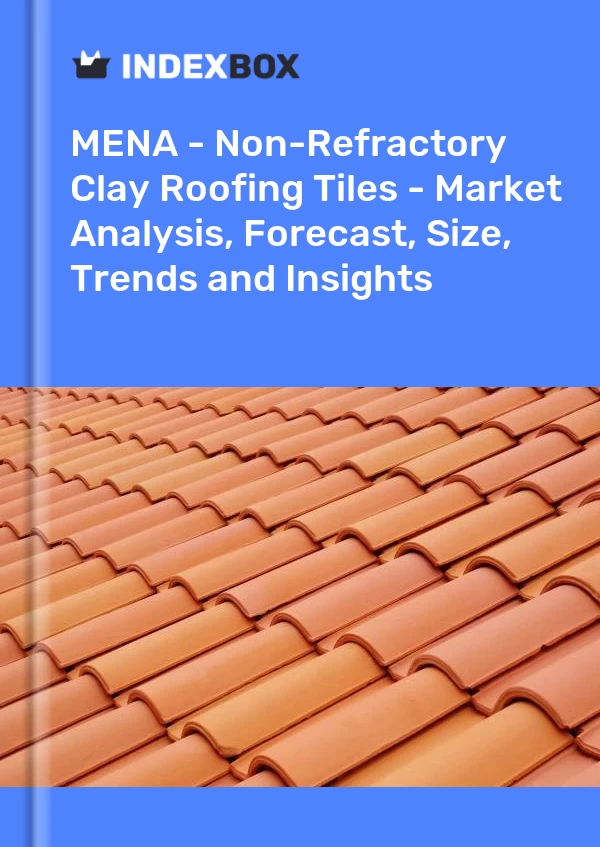 Report MENA - Non-Refractory Clay Roofing Tiles - Market Analysis, Forecast, Size, Trends and Insights for 499$