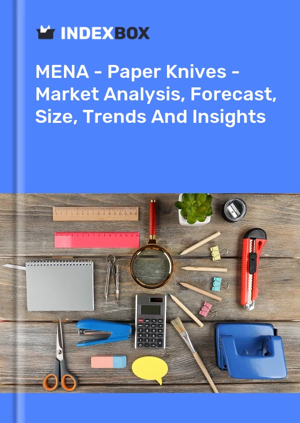 Report MENA - Paper Knives - Market Analysis, Forecast, Size, Trends and Insights for 499$
