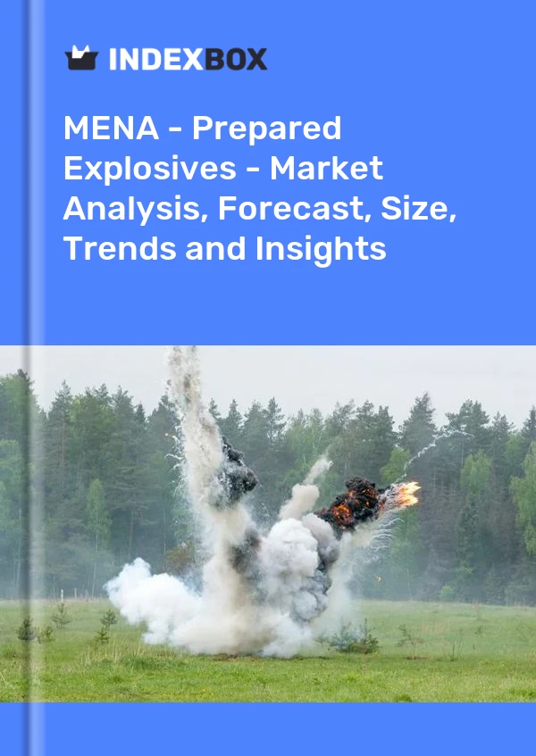 Report MENA - Prepared Explosives - Market Analysis, Forecast, Size, Trends and Insights for 499$