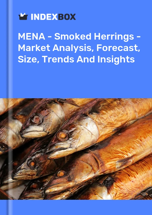 Report MENA - Smoked Herrings - Market Analysis, Forecast, Size, Trends and Insights for 499$