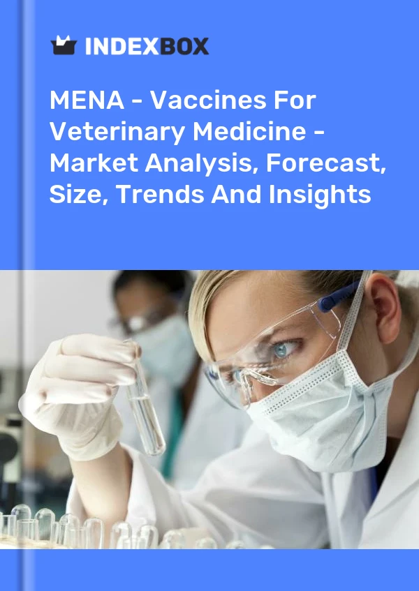 Report MENA - Vaccines for Veterinary Medicine - Market Analysis, Forecast, Size, Trends and Insights for 499$