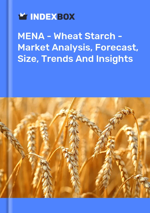 Report MENA - Wheat Starch - Market Analysis, Forecast, Size, Trends and Insights for 499$