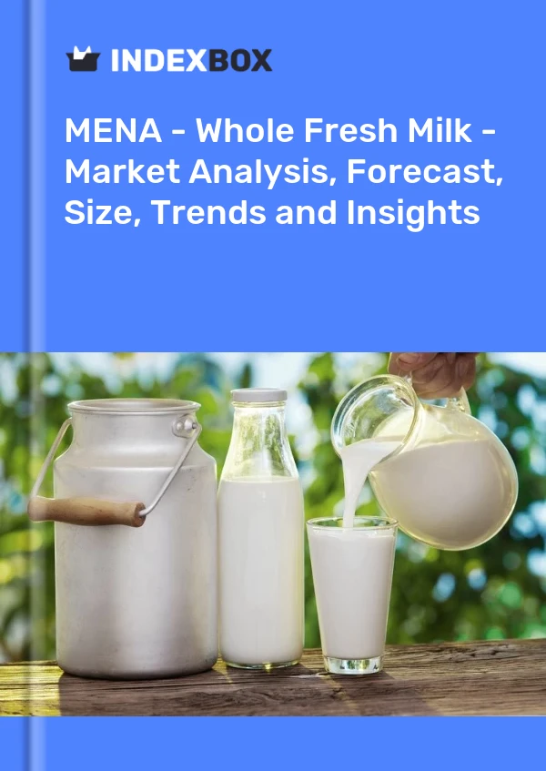 Report MENA - Whole Fresh Milk - Market Analysis, Forecast, Size, Trends and Insights for 499$