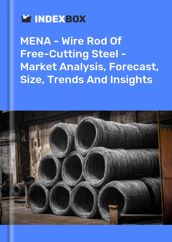 Report MENA - Wire Rod of Free-Cutting Steel - Market Analysis, Forecast, Size, Trends and Insights for 499$