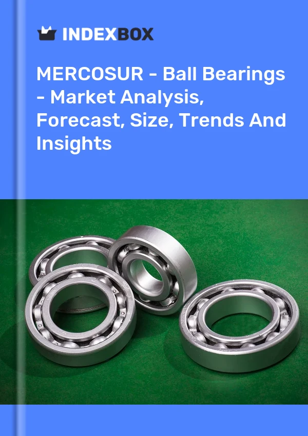 Report MERCOSUR - Ball Bearings - Market Analysis, Forecast, Size, Trends and Insights for 499$