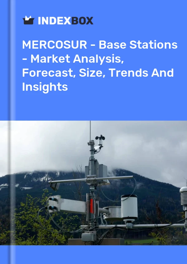 Report MERCOSUR - Base Stations - Market Analysis, Forecast, Size, Trends and Insights for 499$