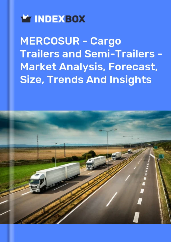 Report MERCOSUR - Cargo Trailers and Semi-Trailers - Market Analysis, Forecast, Size, Trends and Insights for 499$