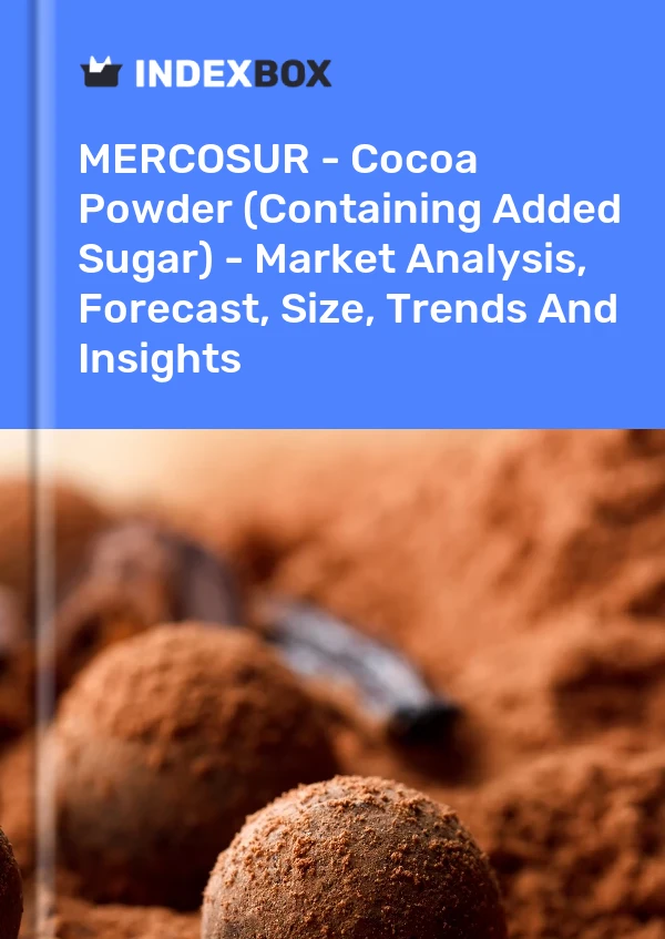 Report MERCOSUR - Cocoa Powder (Containing Added Sugar) - Market Analysis, Forecast, Size, Trends and Insights for 499$