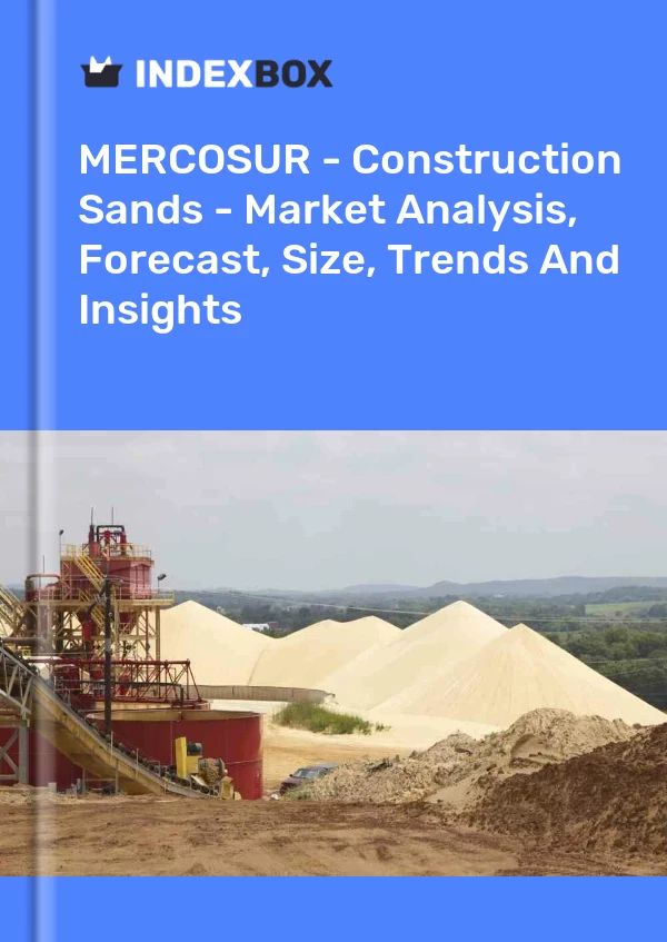 Report MERCOSUR - Construction Sands - Market Analysis, Forecast, Size, Trends and Insights for 499$
