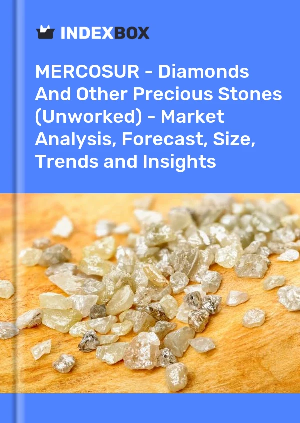 Report MERCOSUR - Diamonds and Other Precious Stones (Unworked) - Market Analysis, Forecast, Size, Trends and Insights for 499$