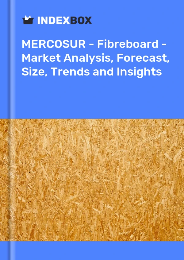 Report MERCOSUR - Fibreboard - Market Analysis, Forecast, Size, Trends and Insights for 499$