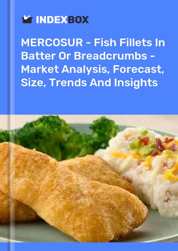 Report MERCOSUR - Fish Fillets in Batter or Breadcrumbs - Market Analysis, Forecast, Size, Trends and Insights for 499$