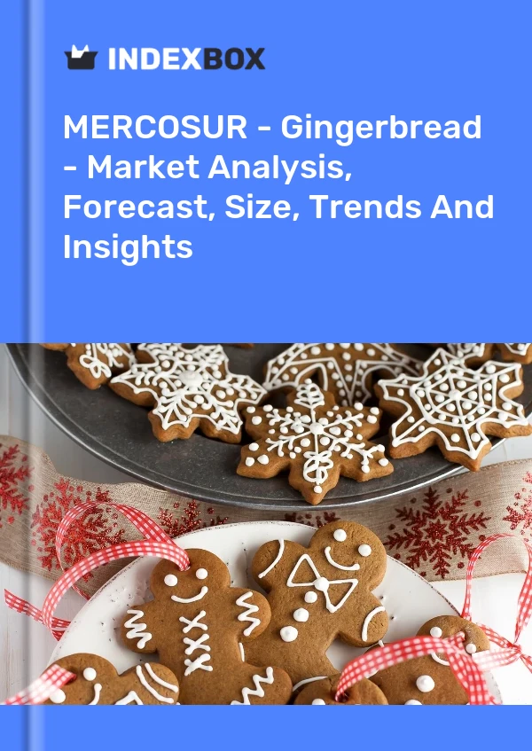 Report MERCOSUR - Gingerbread - Market Analysis, Forecast, Size, Trends and Insights for 499$