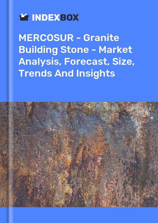 Report MERCOSUR - Granite Building Stone - Market Analysis, Forecast, Size, Trends and Insights for 499$
