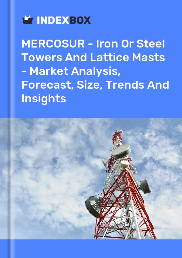Report MERCOSUR - Iron or Steel Towers and Lattice Masts - Market Analysis, Forecast, Size, Trends and Insights for 499$