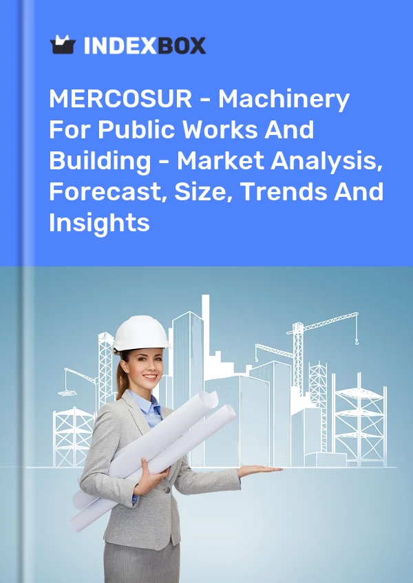 Report MERCOSUR - Machinery for Public Works and Building - Market Analysis, Forecast, Size, Trends and Insights for 499$