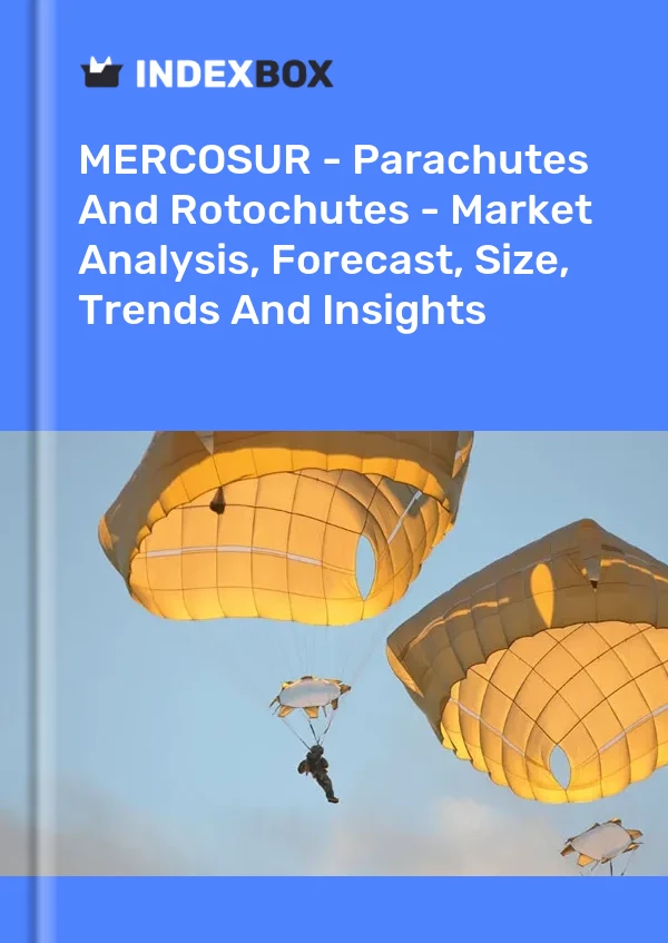 Report MERCOSUR - Parachutes and Rotochutes - Market Analysis, Forecast, Size, Trends and Insights for 499$