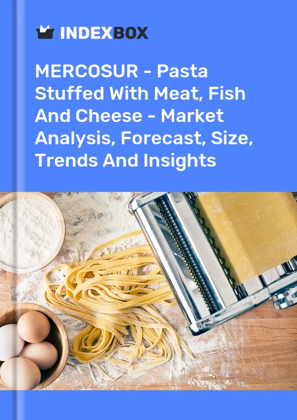 Report MERCOSUR - Pasta Stuffed With Meat, Fish and Cheese - Market Analysis, Forecast, Size, Trends and Insights for 499$