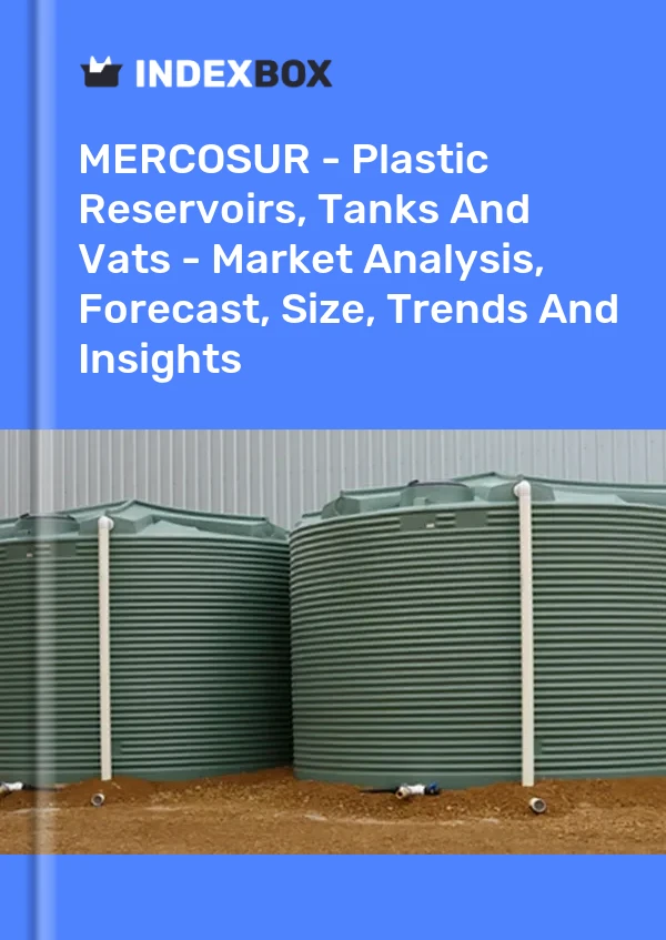 Report MERCOSUR - Plastic Reservoirs, Tanks and Vats - Market Analysis, Forecast, Size, Trends and Insights for 499$