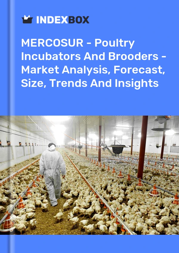 Report MERCOSUR - Poultry Incubators and Brooders - Market Analysis, Forecast, Size, Trends and Insights for 499$