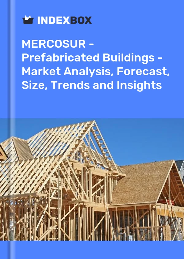 Report MERCOSUR - Prefabricated Buildings - Market Analysis, Forecast, Size, Trends and Insights for 499$
