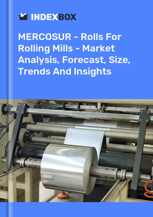Report MERCOSUR - Rolls for Rolling Mills - Market Analysis, Forecast, Size, Trends and Insights for 499$
